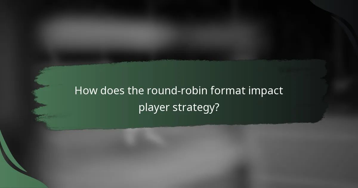 How does the round-robin format impact player strategy?