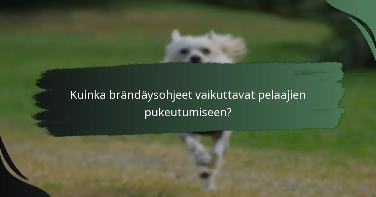 Kuinka brändäysohjeet vaikuttavat pelaajien pukeutumiseen?