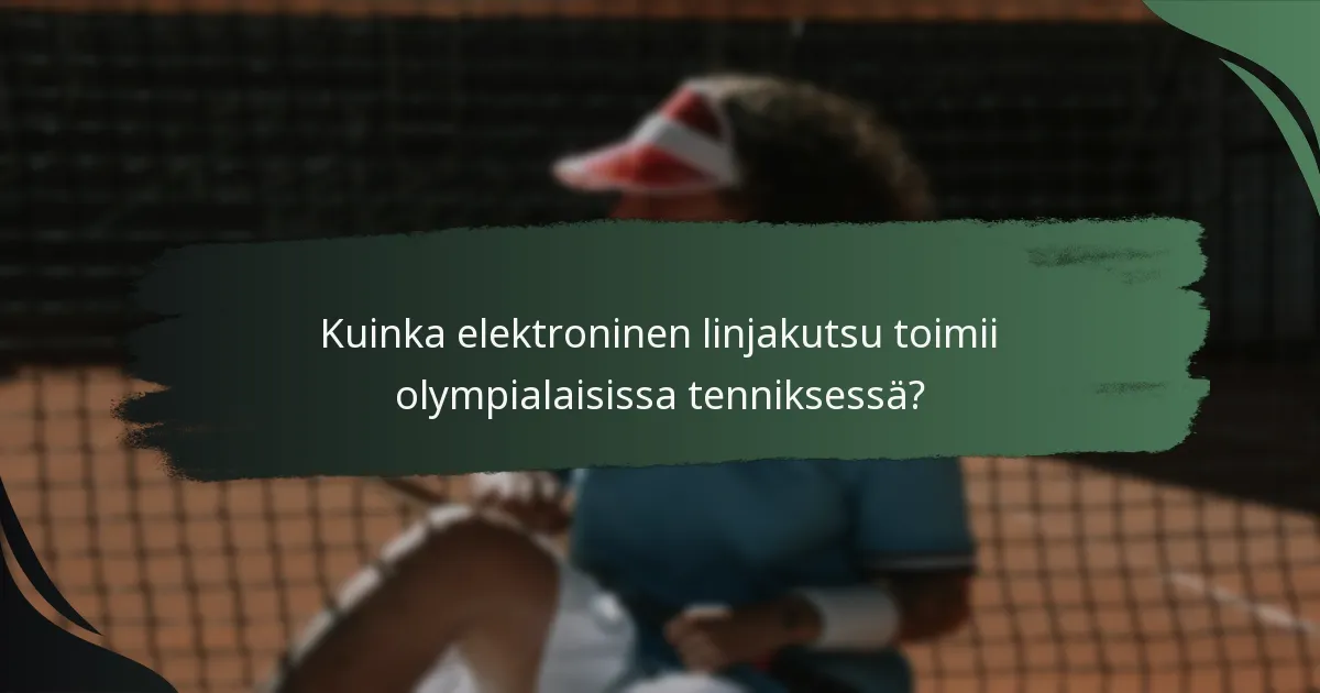 Kuinka elektroninen linjakutsu toimii olympialaisissa tenniksessä?