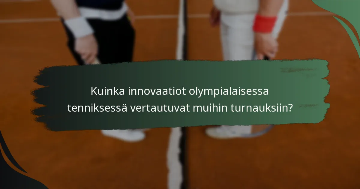 Kuinka innovaatiot olympialaisessa tenniksessä vertautuvat muihin turnauksiin?