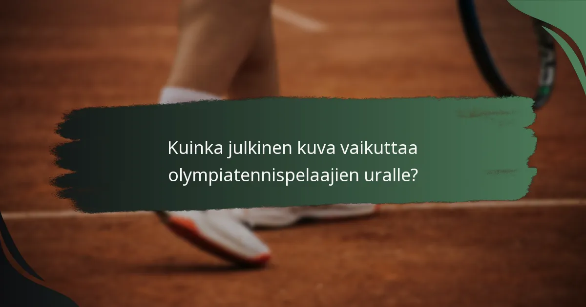 Kuinka julkinen kuva vaikuttaa olympiatennispelaajien uralle?