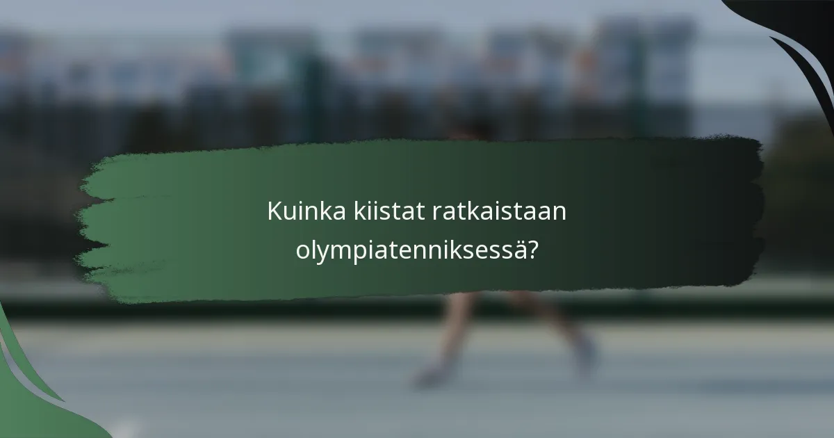 Kuinka kiistat ratkaistaan olympiatenniksessä?