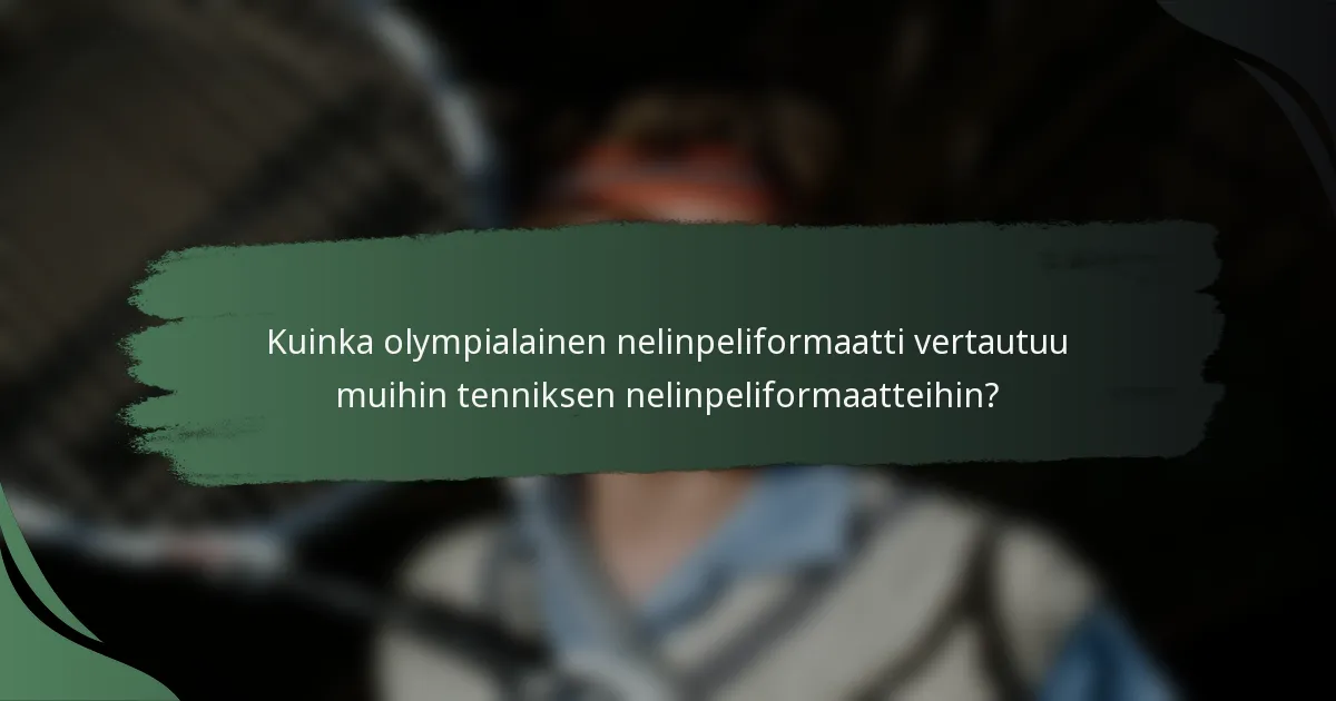 Kuinka olympialainen nelinpeliformaatti vertautuu muihin tenniksen nelinpeliformaatteihin?