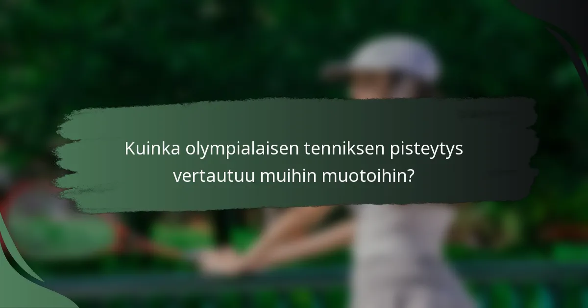 Kuinka olympialaisen tenniksen pisteytys vertautuu muihin muotoihin?
