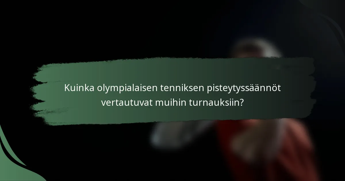 Kuinka olympialaisen tenniksen pisteytyssäännöt vertautuvat muihin turnauksiin?