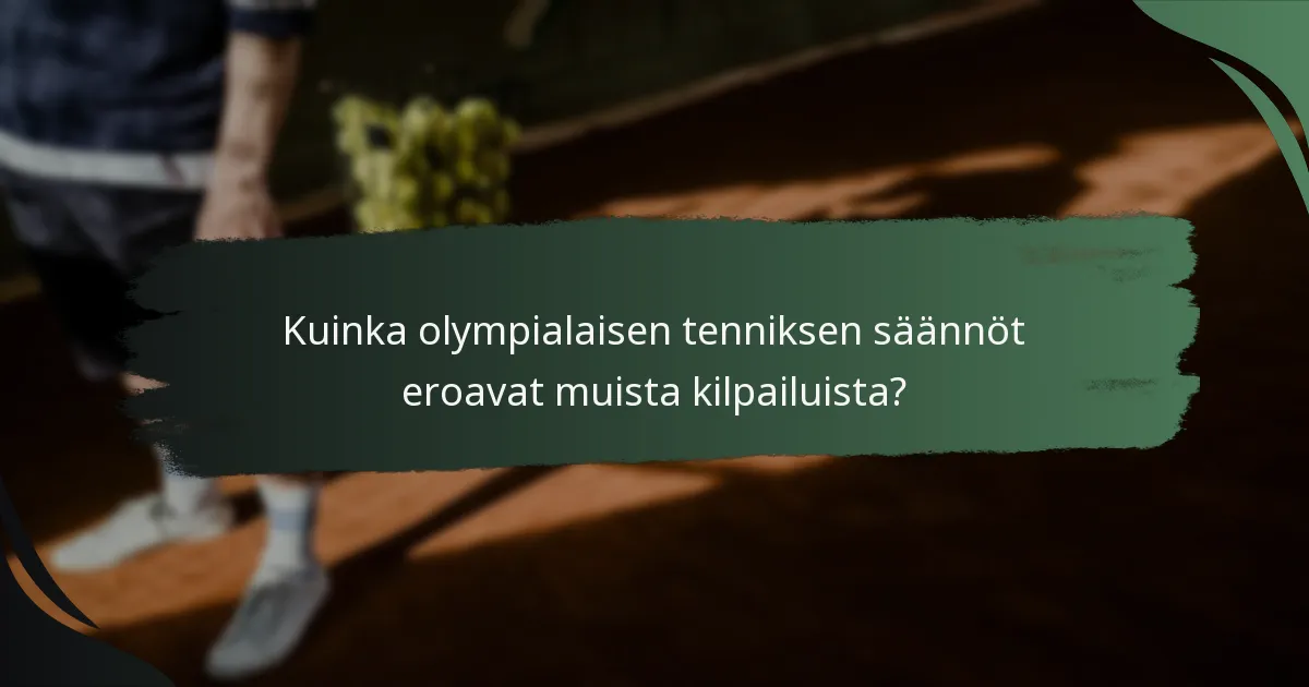 Kuinka olympialaisen tenniksen säännöt eroavat muista kilpailuista?