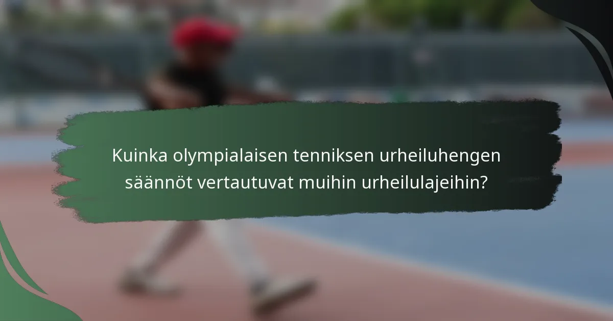 Kuinka olympialaisen tenniksen urheiluhengen säännöt vertautuvat muihin urheilulajeihin?