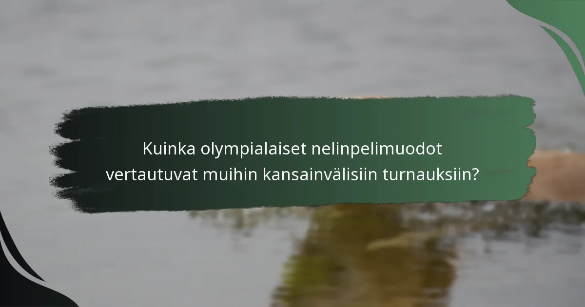 Kuinka olympialaiset nelinpelimuodot vertautuvat muihin kansainvälisiin turnauksiin?