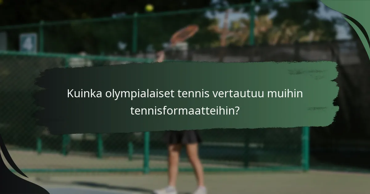 Kuinka olympialaiset tennis vertautuu muihin tennisformaatteihin?