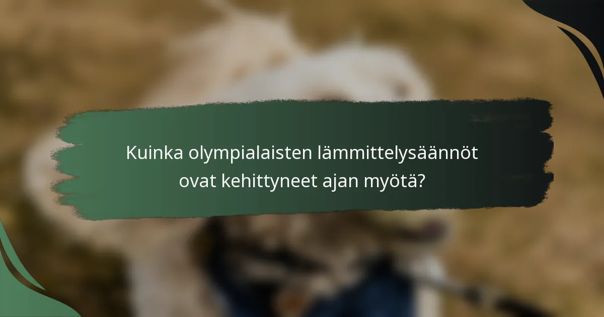 Kuinka olympialaisten lämmittelysäännöt ovat kehittyneet ajan myötä?