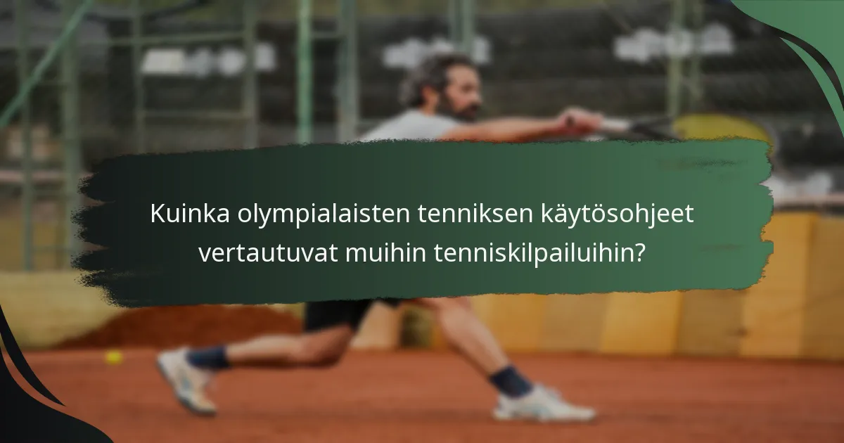 Kuinka olympialaisten tenniksen käytösohjeet vertautuvat muihin tenniskilpailuihin?