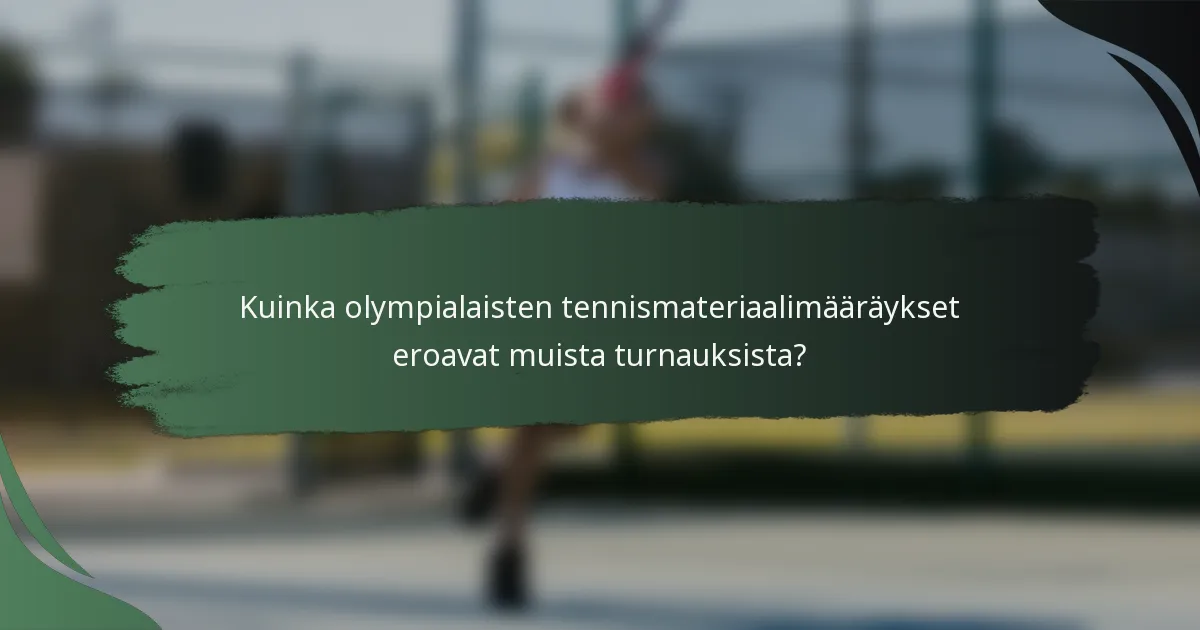 Kuinka olympialaisten tennismateriaalimääräykset eroavat muista turnauksista?