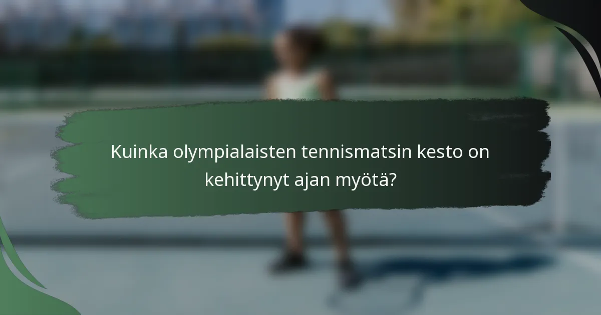 Kuinka olympialaisten tennismatsin kesto on kehittynyt ajan myötä?