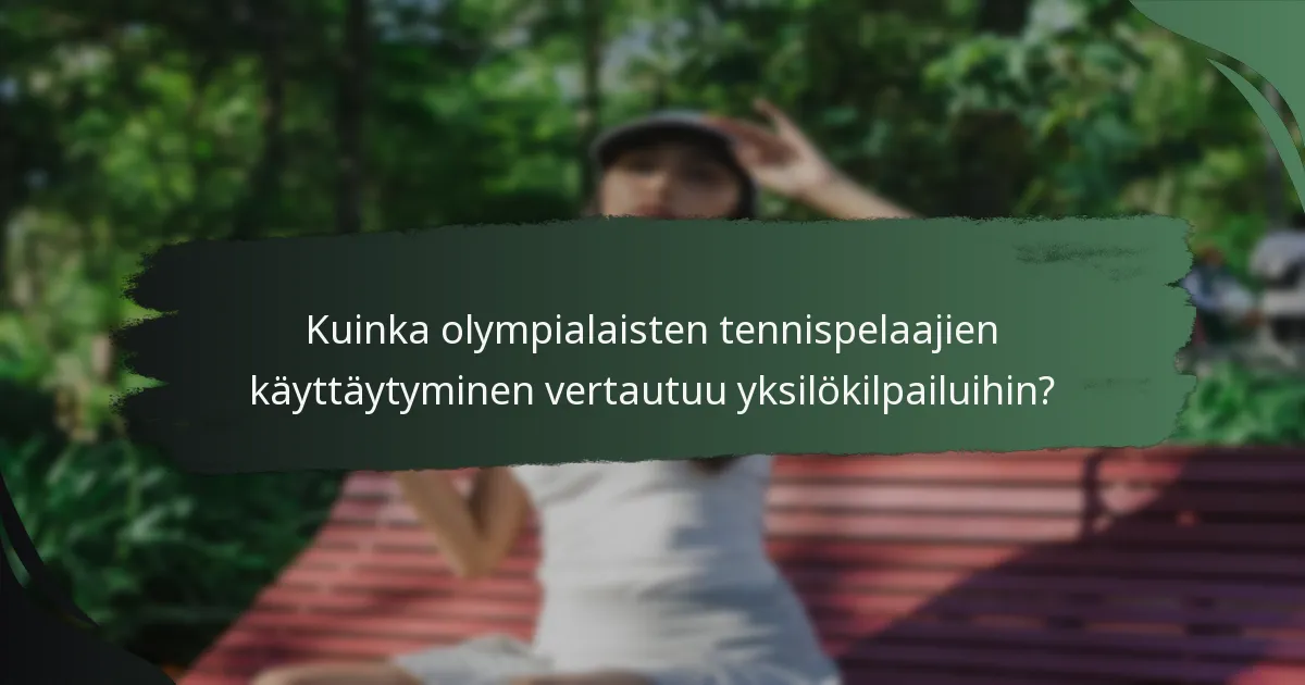 Kuinka olympialaisten tennispelaajien käyttäytyminen vertautuu yksilökilpailuihin?