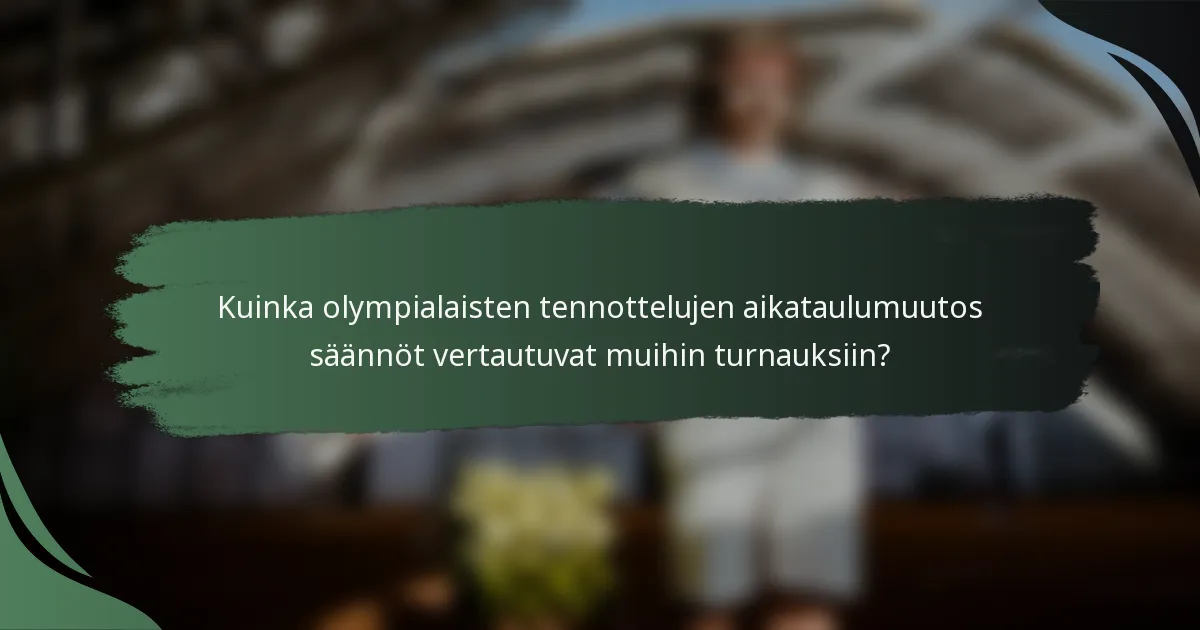 Kuinka olympialaisten tennottelujen aikataulumuutos säännöt vertautuvat muihin turnauksiin?