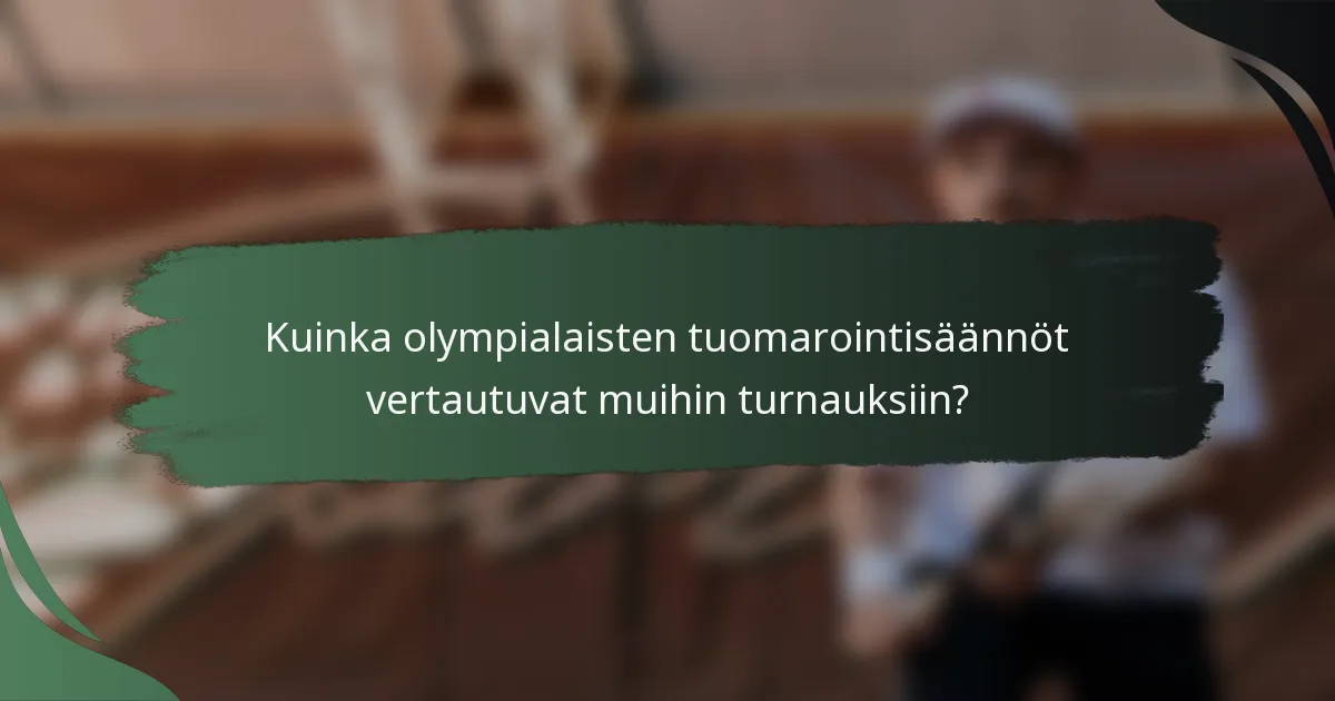 Kuinka olympialaisten tuomarointisäännöt vertautuvat muihin turnauksiin?