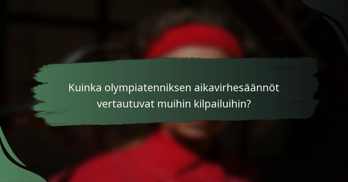 Kuinka olympiatenniksen aikavirhesäännöt vertautuvat muihin kilpailuihin?