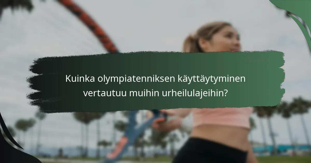 Kuinka olympiatenniksen käyttäytyminen vertautuu muihin urheilulajeihin?