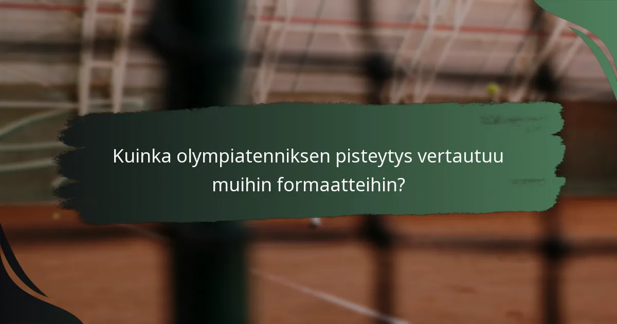 Kuinka olympiatenniksen pisteytys vertautuu muihin formaatteihin?