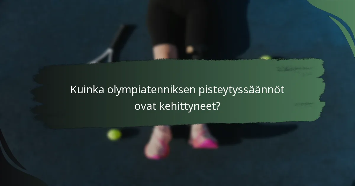 Kuinka olympiatenniksen pisteytyssäännöt ovat kehittyneet?