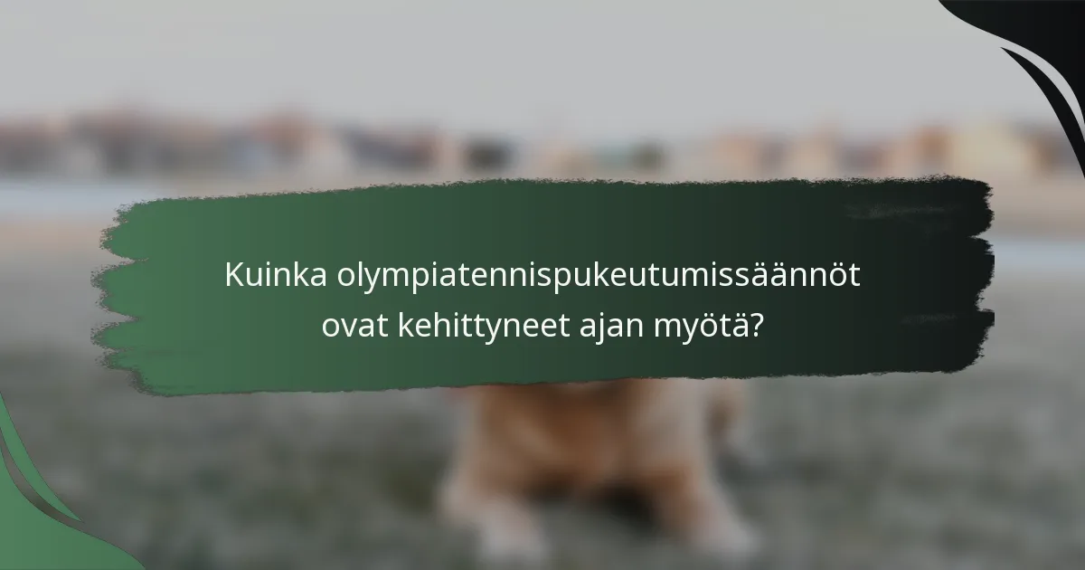 Kuinka olympiatennispukeutumissäännöt ovat kehittyneet ajan myötä?