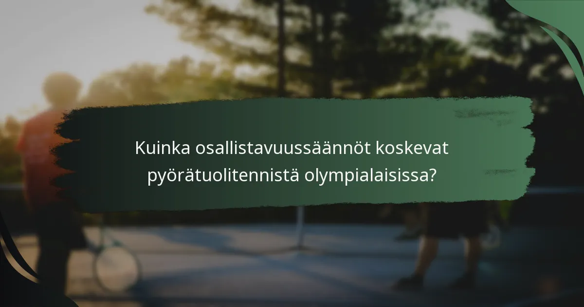 Kuinka osallistavuussäännöt koskevat pyörätuolitennistä olympialaisissa?