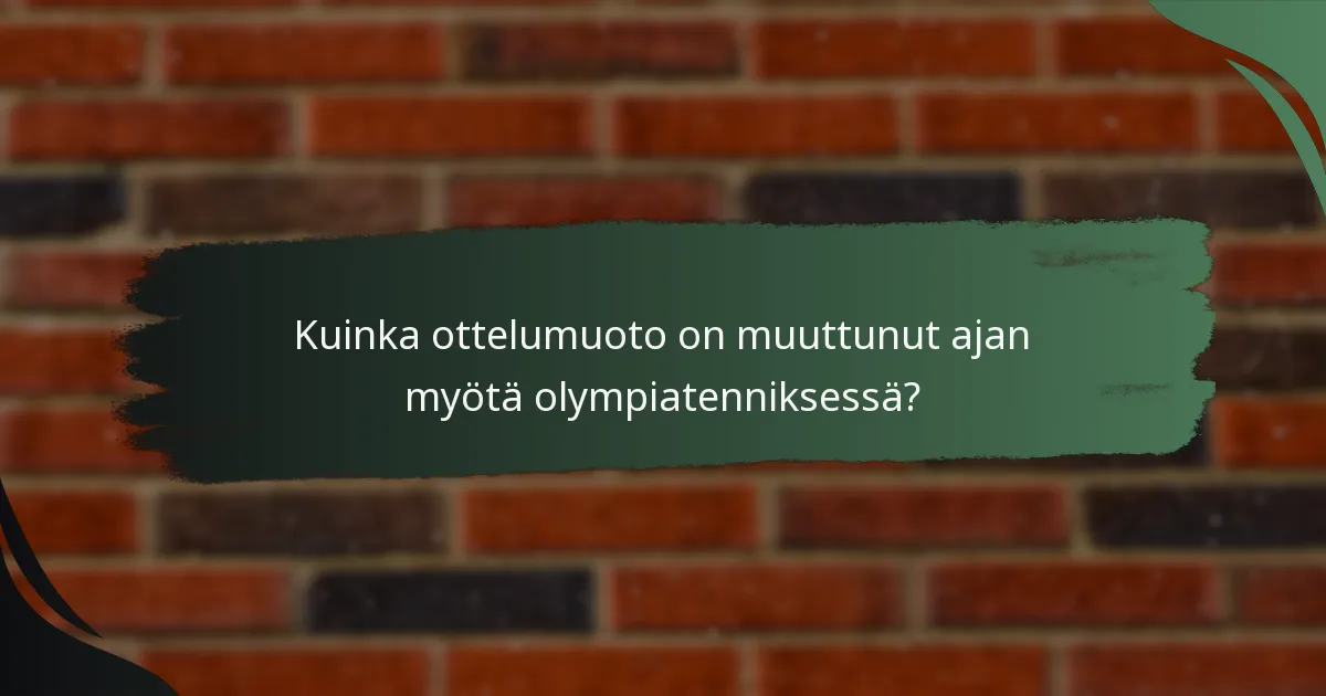Kuinka ottelumuoto on muuttunut ajan myötä olympiatenniksessä?