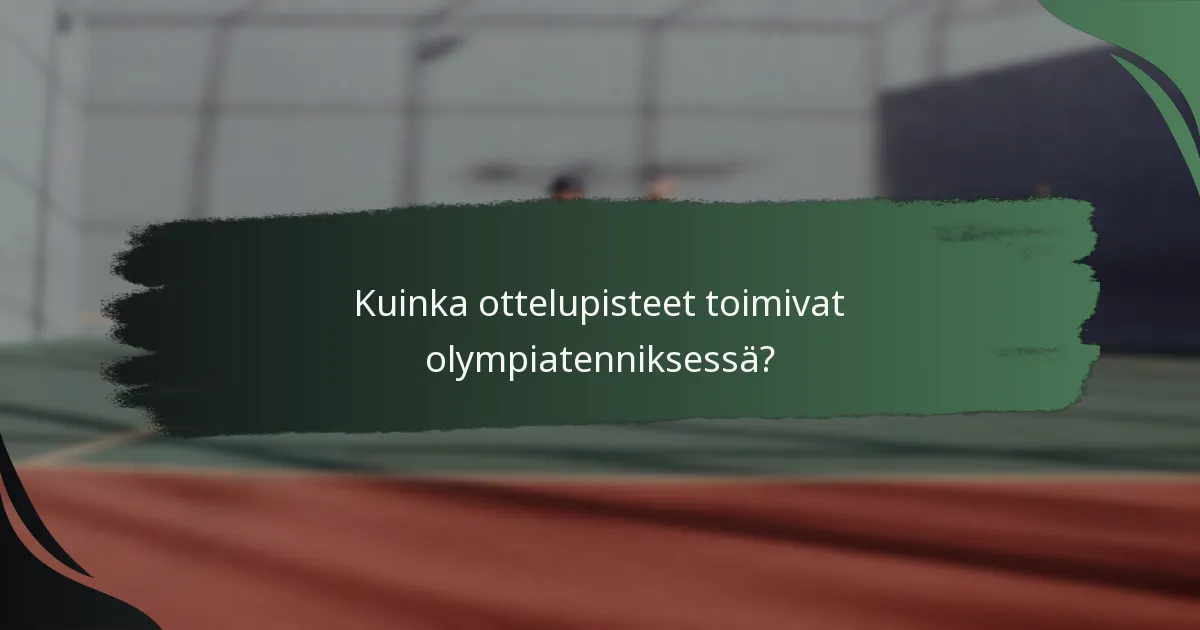 Kuinka ottelupisteet toimivat olympiatenniksessä?