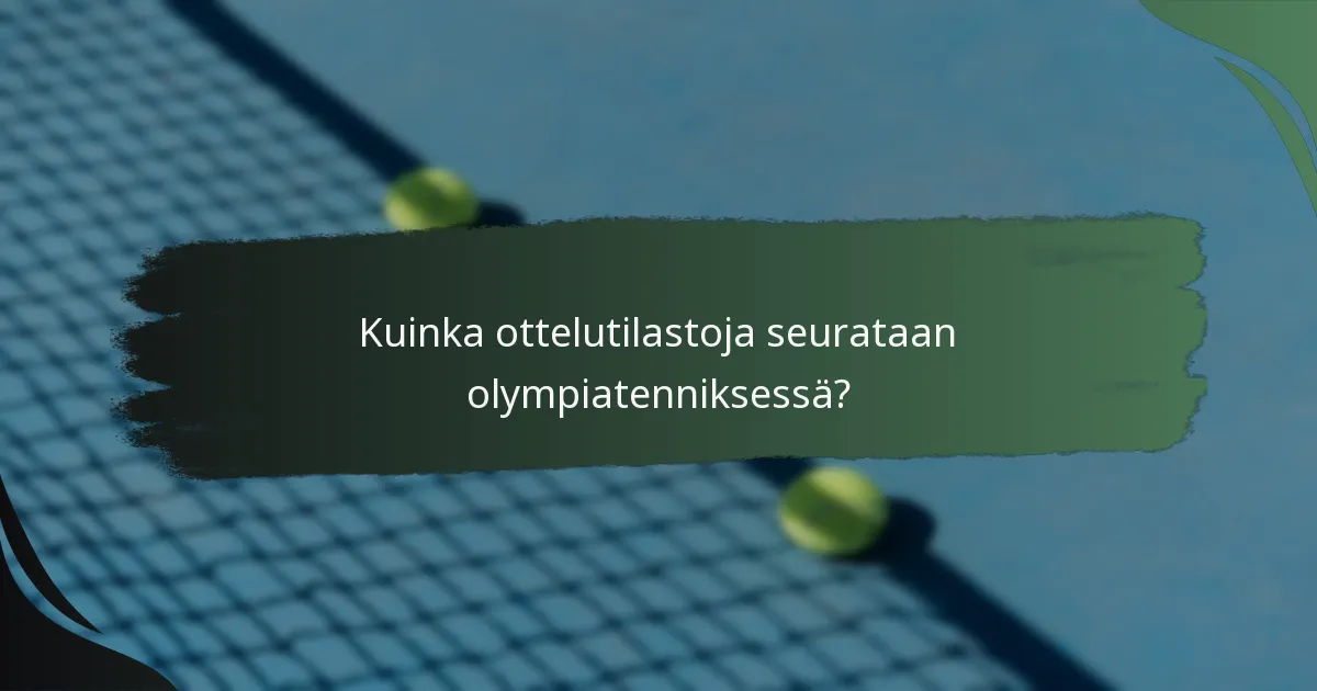 Kuinka ottelutilastoja seurataan olympiatenniksessä?