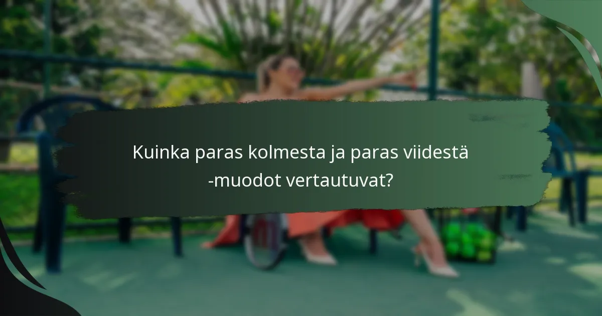 Kuinka paras kolmesta ja paras viidestä -muodot vertautuvat?