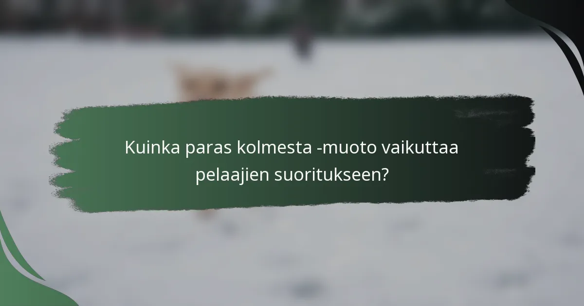 Kuinka paras kolmesta -muoto vaikuttaa pelaajien suoritukseen?