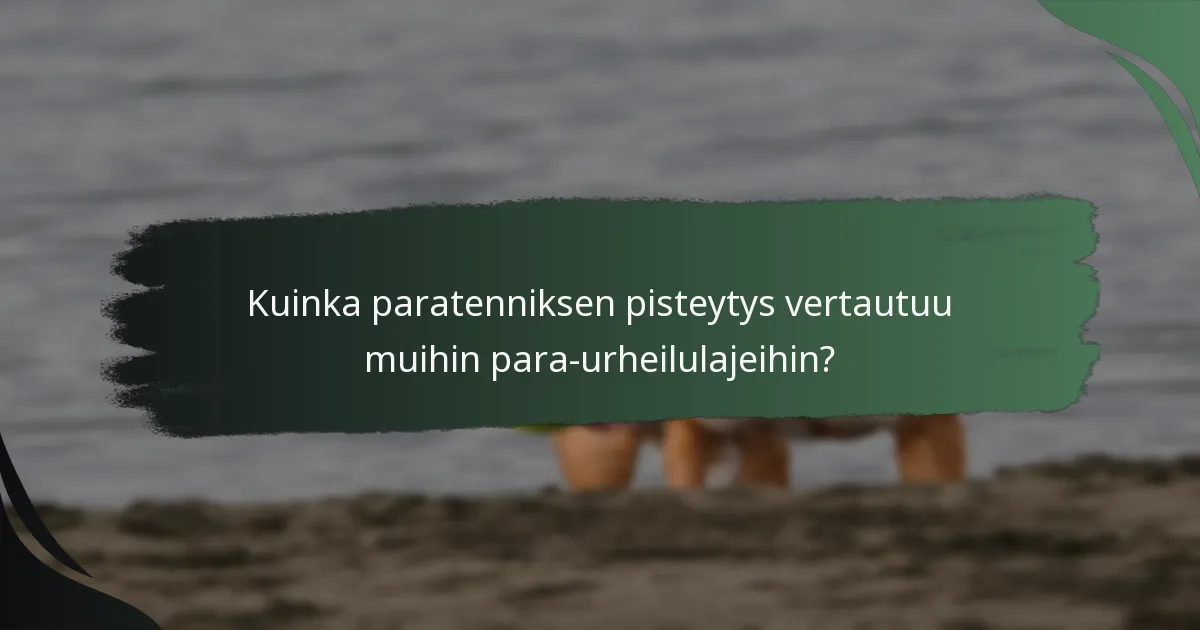 Kuinka paratenniksen pisteytys vertautuu muihin para-urheilulajeihin?