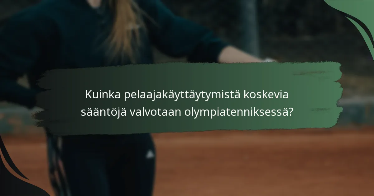 Kuinka pelaajakäyttäytymistä koskevia sääntöjä valvotaan olympiatenniksessä?