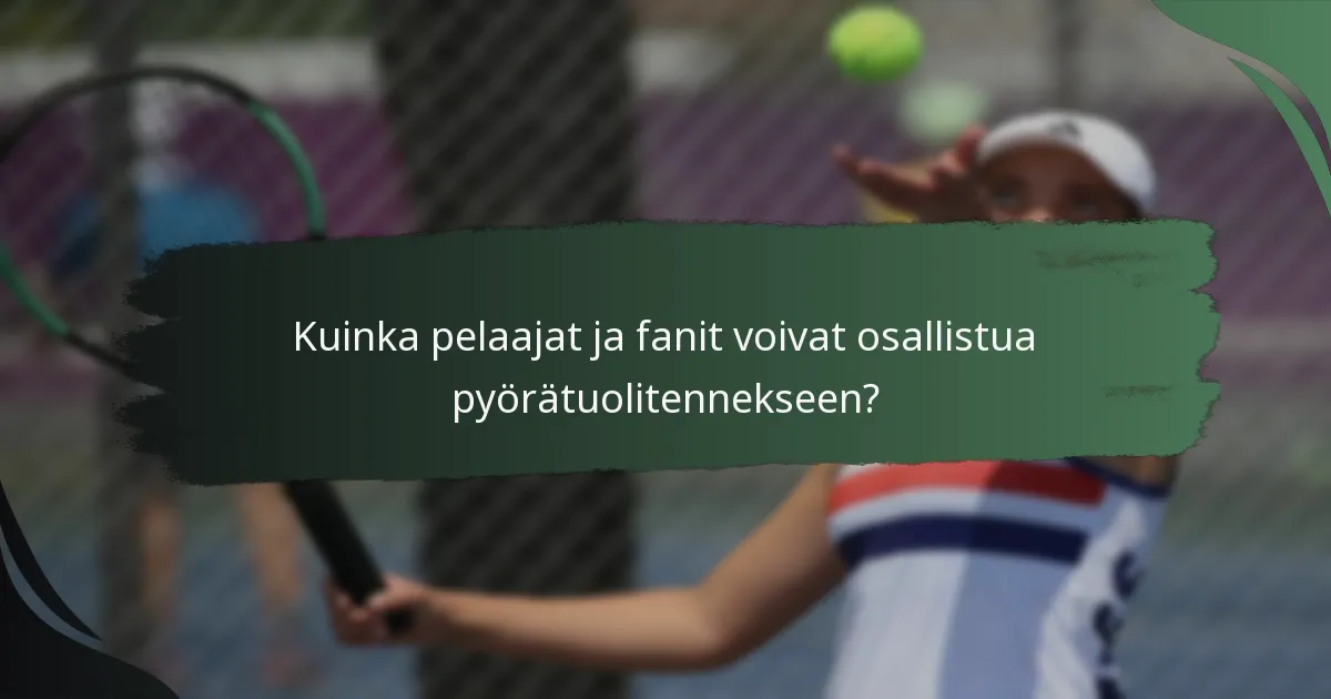 Kuinka pelaajat ja fanit voivat osallistua pyörätuolitennekseen?