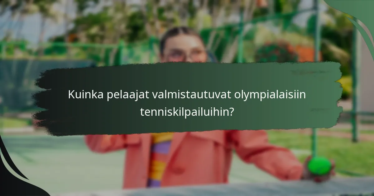 Kuinka pelaajat valmistautuvat olympialaisiin tenniskilpailuihin?