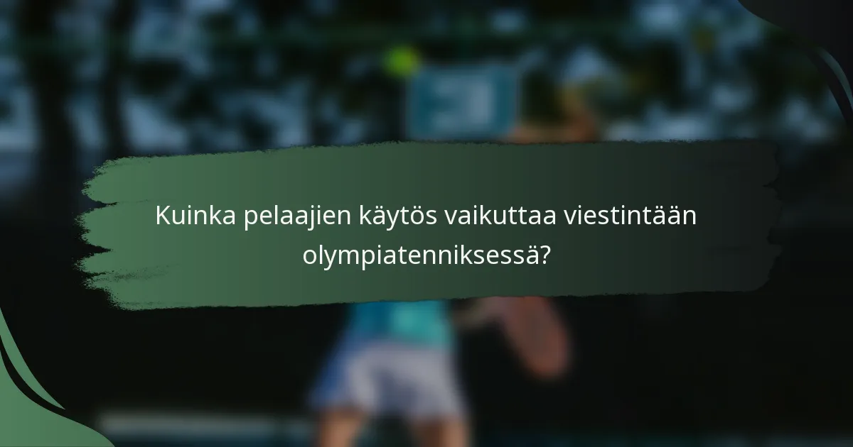 Kuinka pelaajien käytös vaikuttaa viestintään olympiatenniksessä?