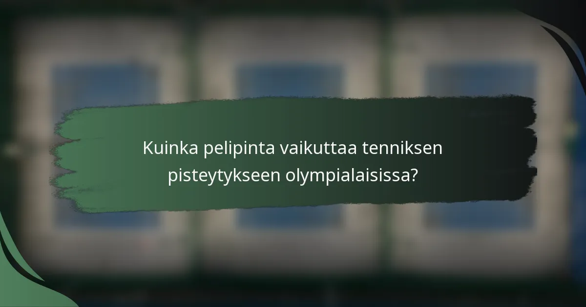 Kuinka pelipinta vaikuttaa tenniksen pisteytykseen olympialaisissa?