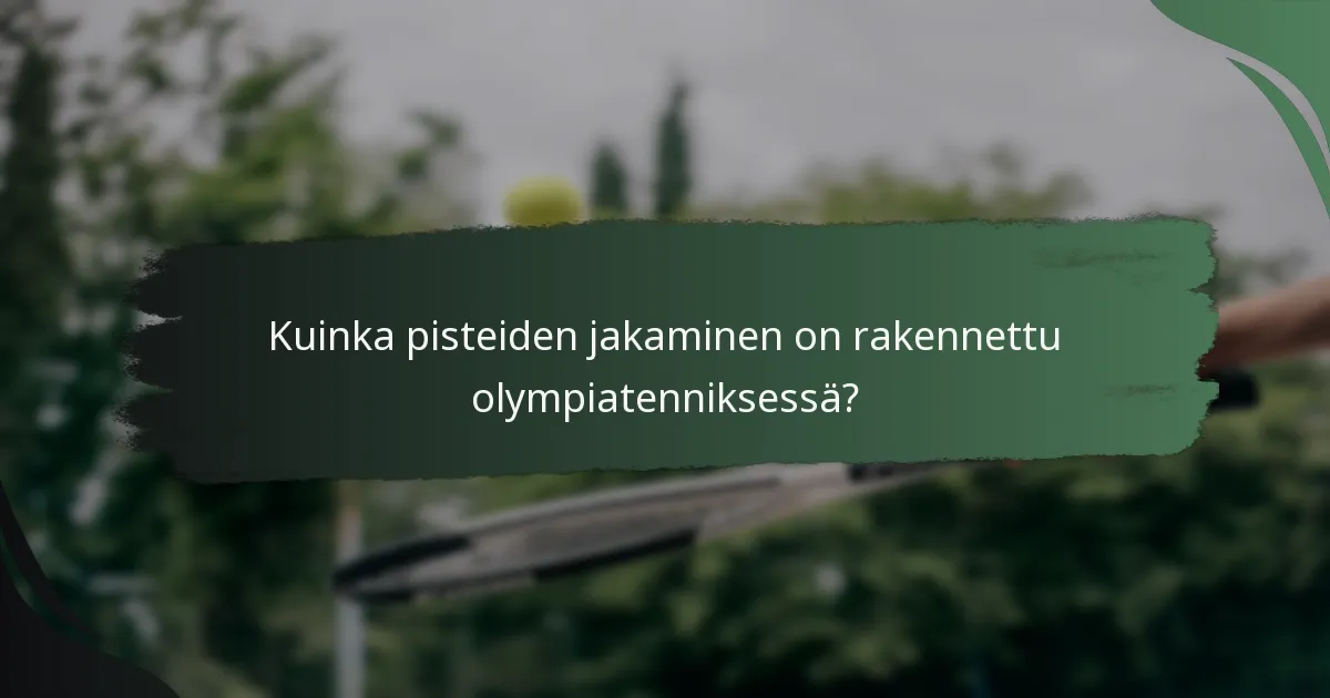 Kuinka pisteiden jakaminen on rakennettu olympiatenniksessä?