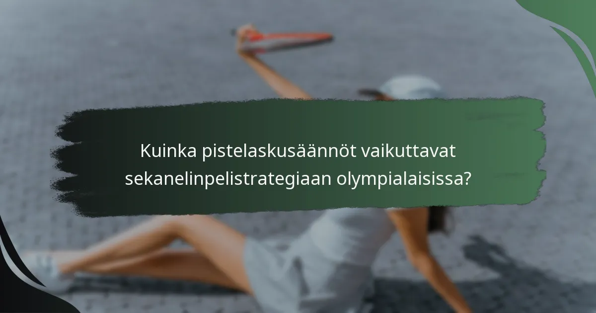 Kuinka pistelaskusäännöt vaikuttavat sekanelinpelistrategiaan olympialaisissa?