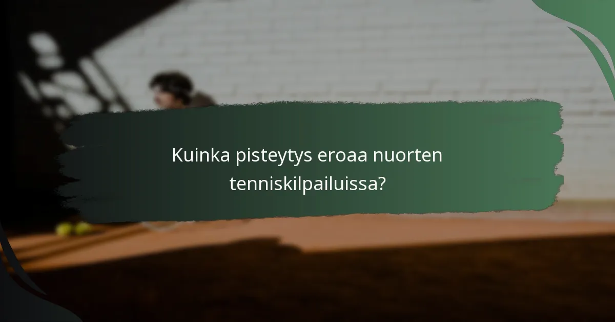 Kuinka pisteytys eroaa nuorten tenniskilpailuissa?