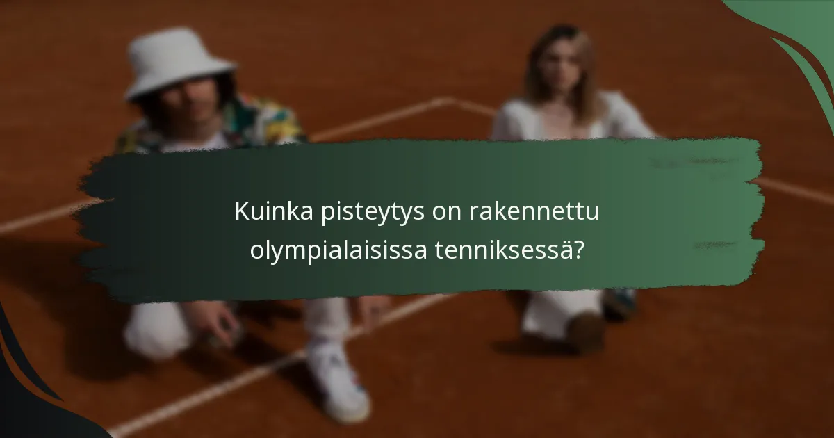 Kuinka pisteytys on rakennettu olympialaisissa tenniksessä?