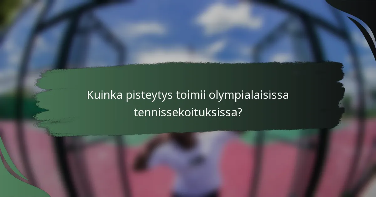 Kuinka pisteytys toimii olympialaisissa tennissekoituksissa?