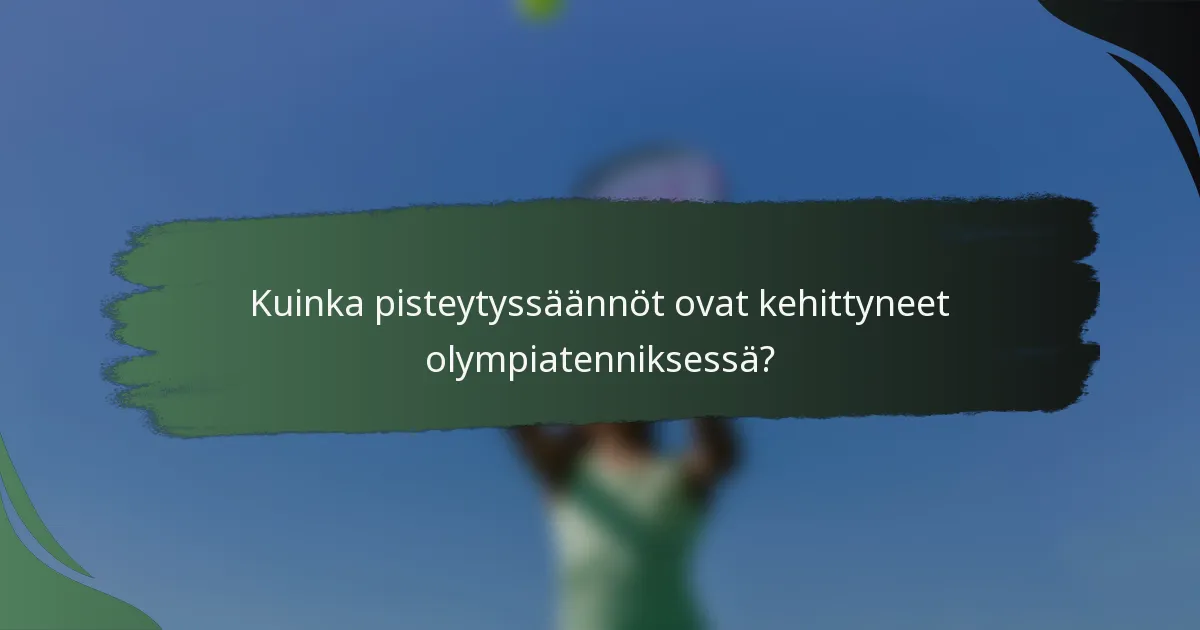 Kuinka pisteytyssäännöt ovat kehittyneet olympiatenniksessä?