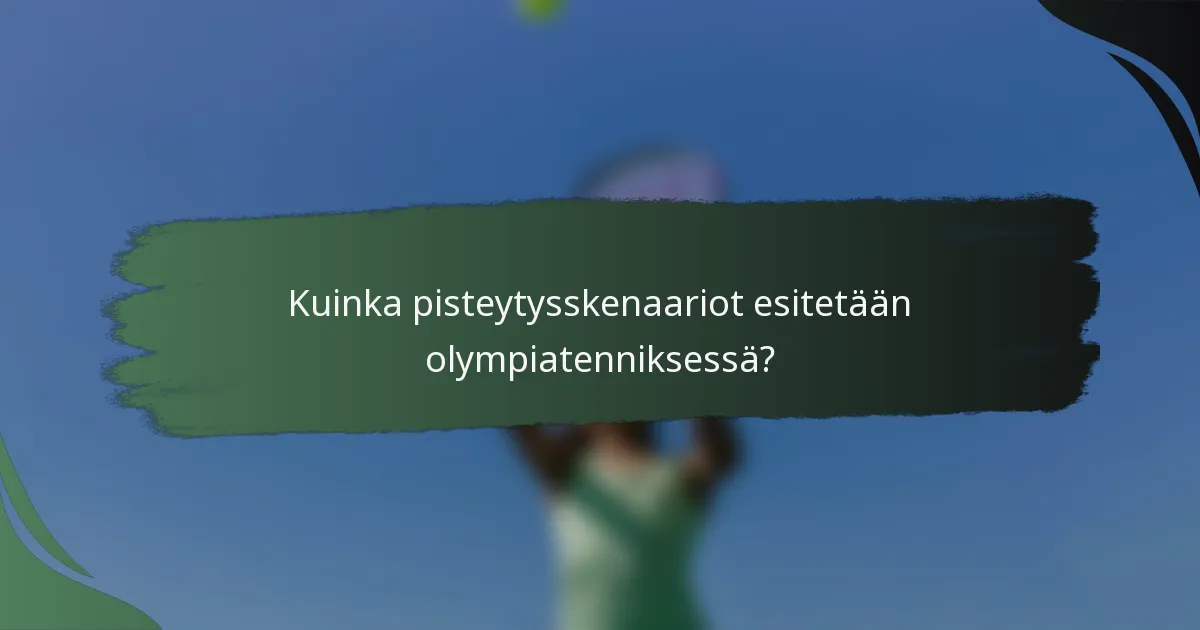 Kuinka pisteytysskenaariot esitetään olympiatenniksessä?