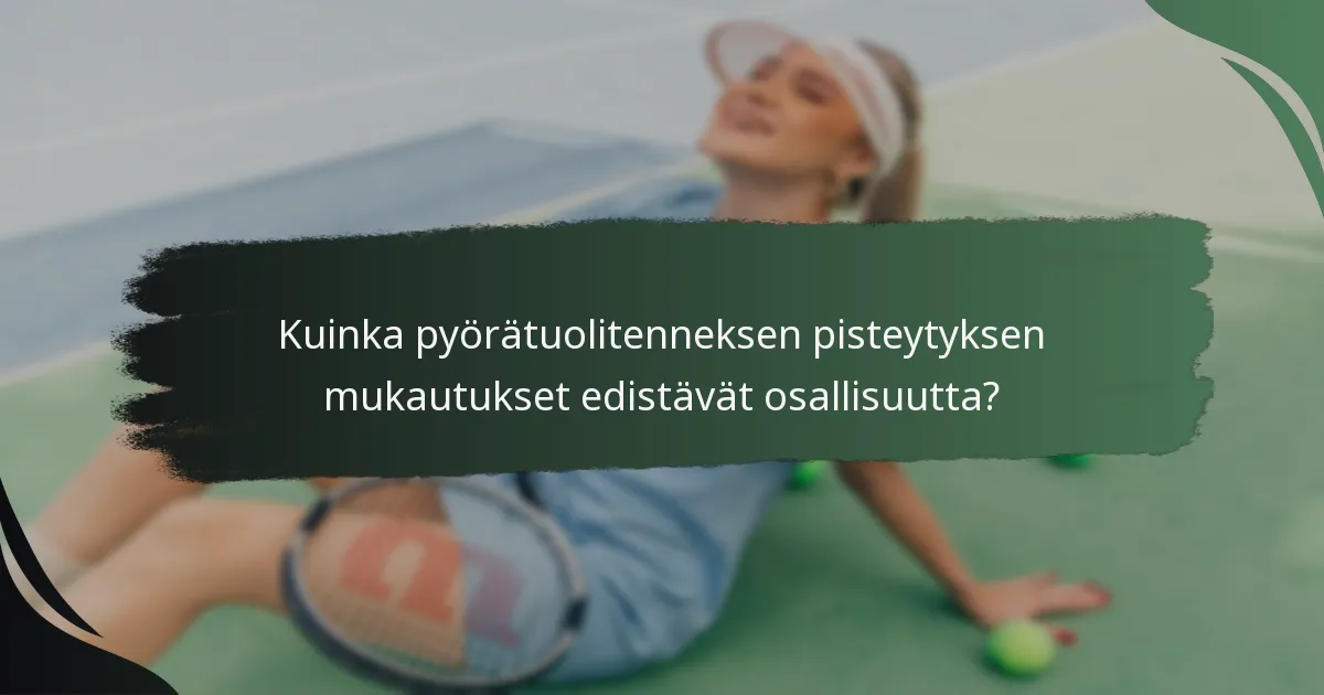 Kuinka pyörätuolitenneksen pisteytyksen mukautukset edistävät osallisuutta?