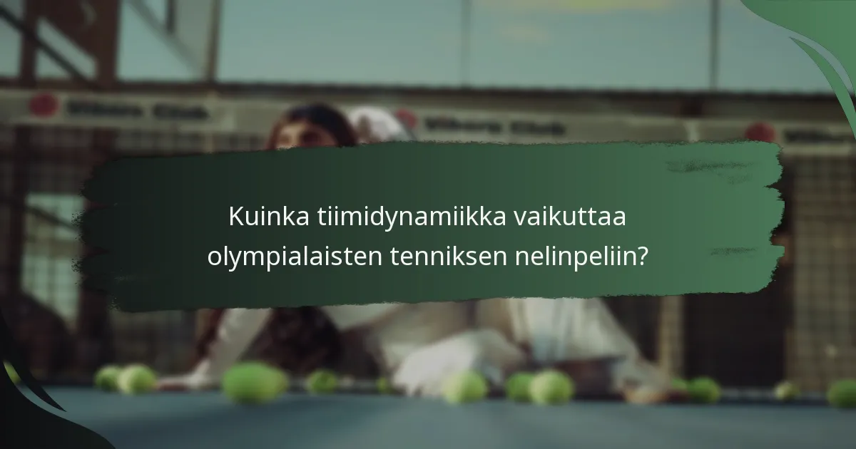 Kuinka tiimidynamiikka vaikuttaa olympialaisten tenniksen nelinpeliin?