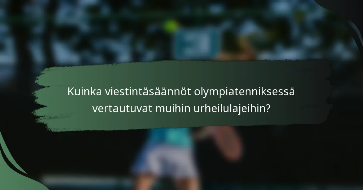 Kuinka viestintäsäännöt olympiatenniksessä vertautuvat muihin urheilulajeihin?