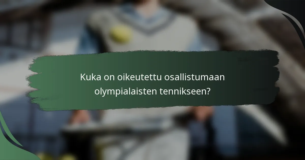 Kuka on oikeutettu osallistumaan olympialaisten tennikseen?