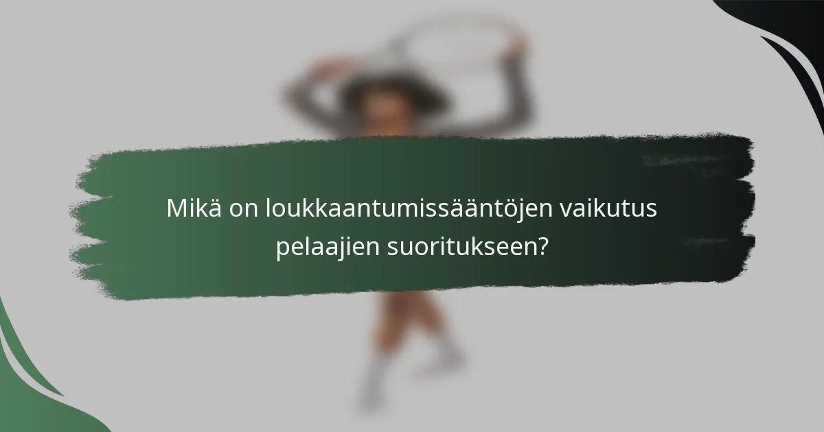 Mikä on loukkaantumissääntöjen vaikutus pelaajien suoritukseen?
