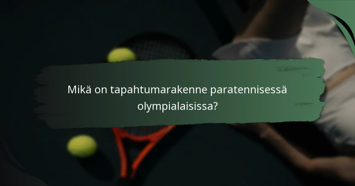 Mikä on tapahtumarakenne paratennisessä olympialaisissa?